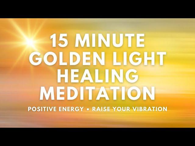 15 Minute Quantum Healing Golden Light Meditation | Raise Your Vibration