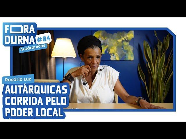 ROSARIO LUZ - AUTÁRQUICAS CORRIDA PELO PODER LOCAL | FORADURNA #04