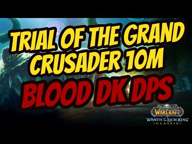 TOGC 10M | Blood Death Knight DPS POV | WotLK Classic PTR