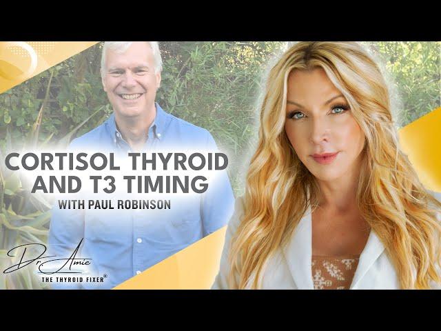 Cortisol, Thyroid, T3 Timing with Paul Robinson