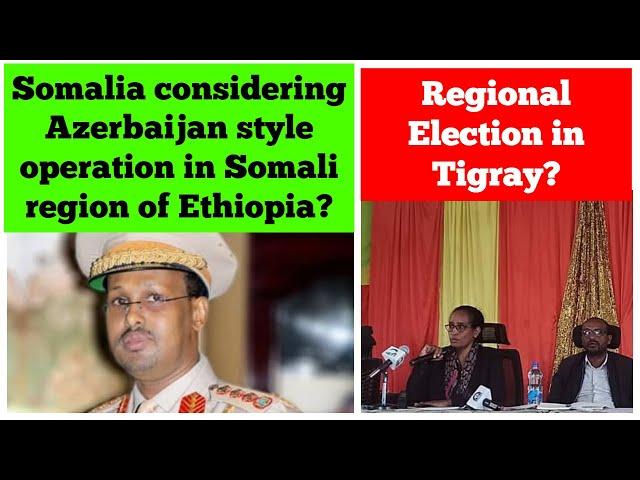 Somalia Considering Azerbaijan style Operation in Somali region of Ethiopia? | Election in Tigray?