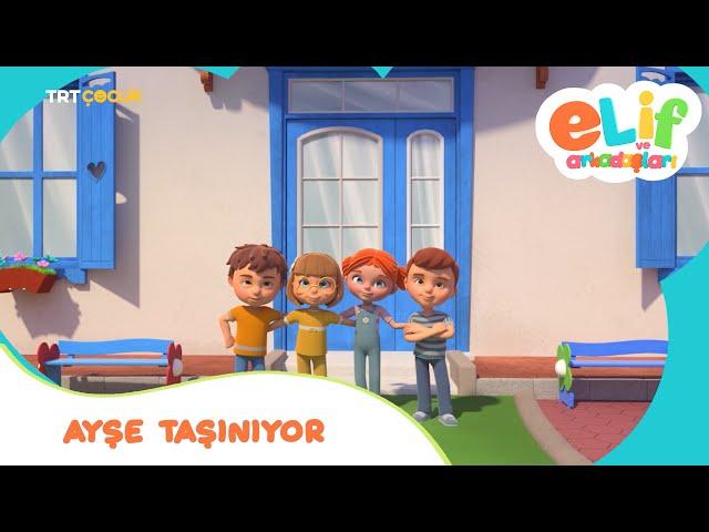 Elif ve Arkadaşları | Ayşe Taşınıyor