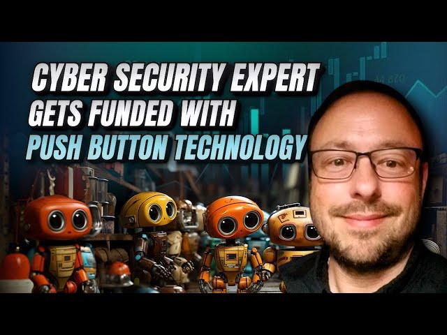 Cyber Security Expert Gets Funded USING Push Button Technology