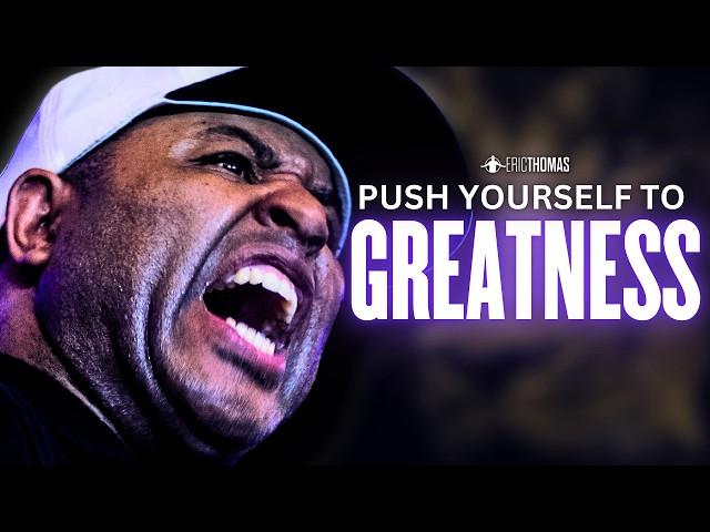 THE PUSH TO GREATNESS - Powerful Motivational Speech | Eric Thomas