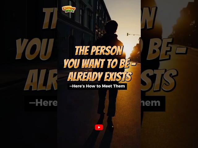 The Person You Want to Be Already Exists—Here’s How to Meet Them #fascinatingfacts #motivation