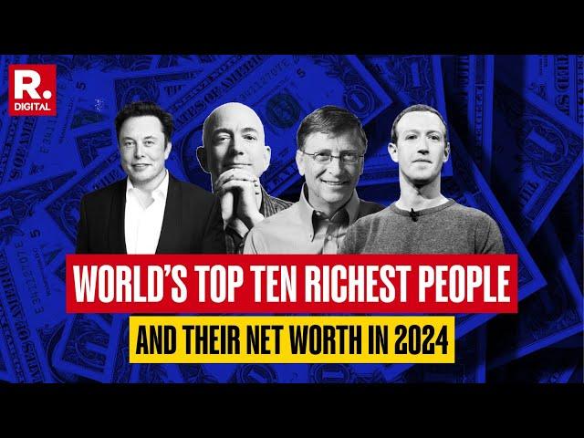 World's Top 10 Richest People And Their Net Worth in 2024