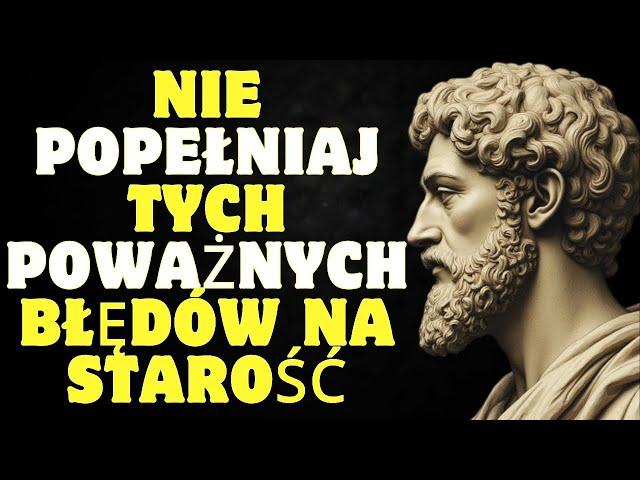 15 poważnych błędów których nie powinieneś popełniać na starość | Stoicyzm