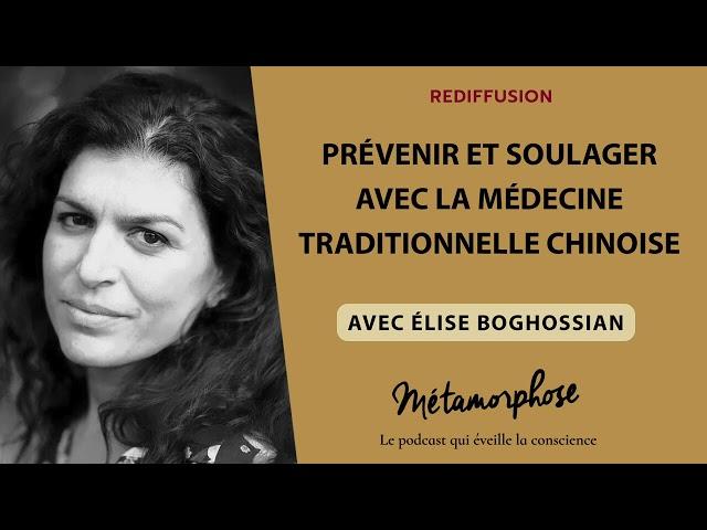 Prévenir et soulager grâce à la médecine traditionnelle chinoise avec Élise Boghossian [rediffusion]