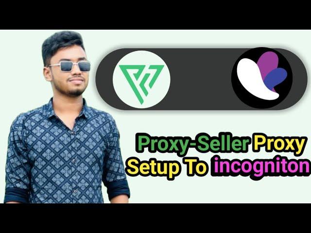 How to set up proxies from Proxy Seller in Incogniton