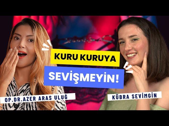 Kuru Kuruya Sevişmeyin I Op. Dr. Âzer Aras Uluğ - Kübra Sevimgin