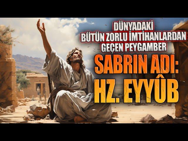 SABRIN ADI: HZ. EYYÛB | Dünyadaki bütün zorlu imtihanlardan geçen peygamber.