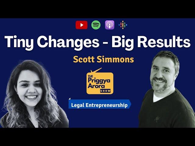 Tiny Changes, Big Results - Scott Simmons | Legal Entrepreneurship | The Priggya Arora Show  19