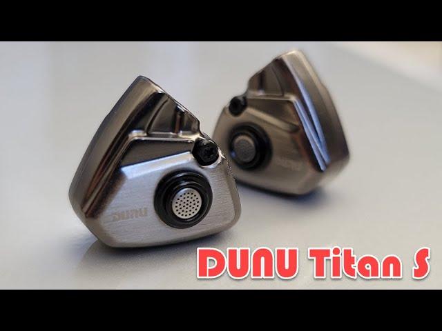 DUNU Titan S - Crisp, clean, and well tuned