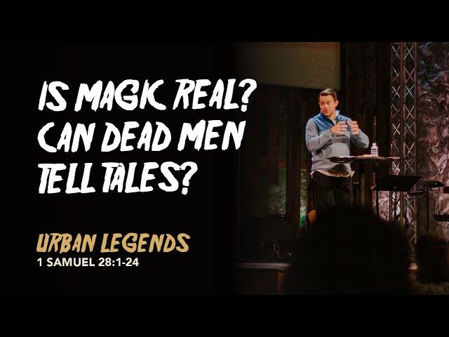 Is Magic Real? Can Dead Men Tell Tales? | Urban Legends | Pastor Justin Orr