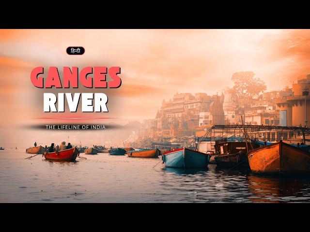 Ganges River - The Lifeline of India – [Hindi] – Infinity Stream