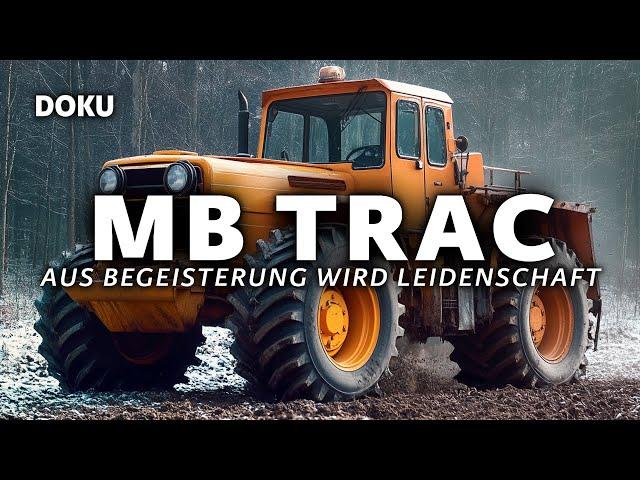 MB trac - Aus Begeisterung wird Leidenschaft (TRAKTOR MERCEDES, Geschichte, Dokumentation Deutsch)