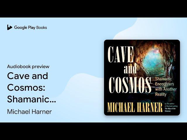 Cave and Cosmos: Shamanic Encounters with… by Michael Harner · Audiobook preview