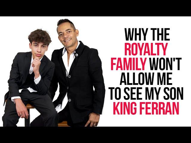 Why the royalty family won't let me see my son King Ferran.