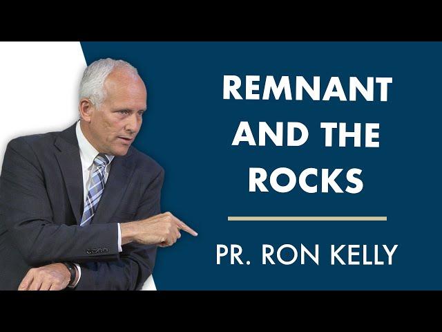 Remnant and the Rocks | Pastor Ron Kelly