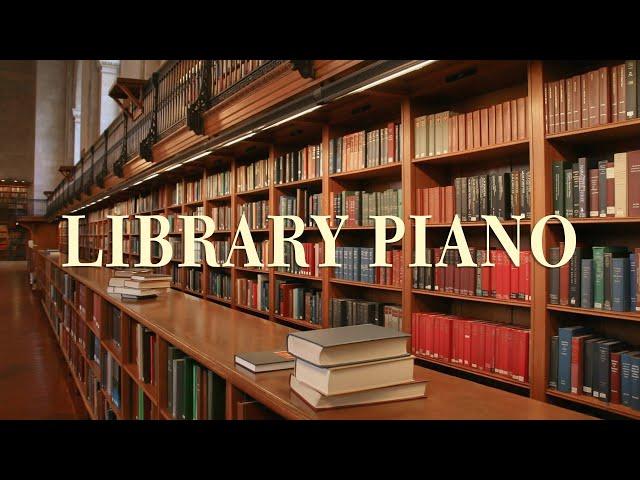 [Library Time]  Piano music that is good to listen to in the library | Relaxing Piano