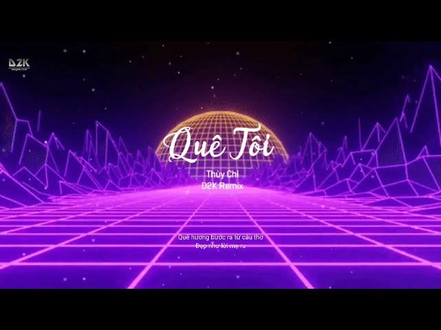 Quê Tôi Remix | Thùy Chi × Daz | Hot TikTok