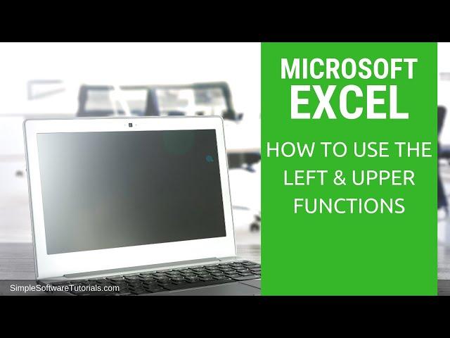 How to Use the Left & Upper Functions in Microsoft Excel