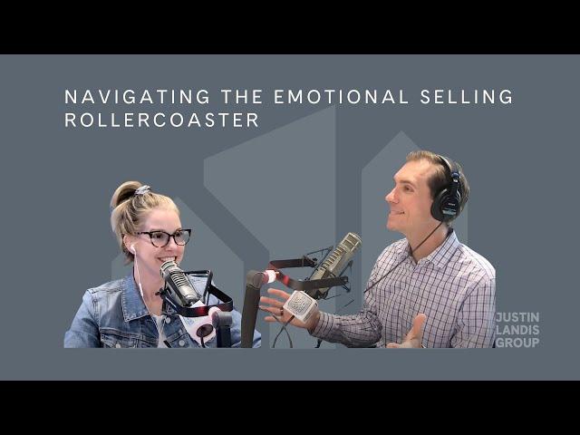 Navigating the Emotional Rollercoaster of Selling Your Home | Expert Insights from Justin Landis