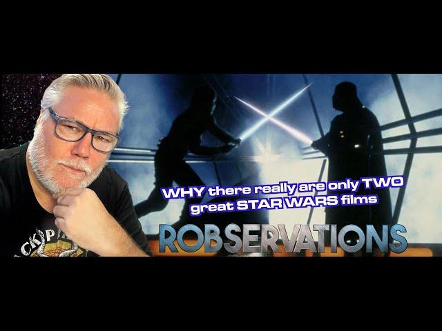 Be HONEST. There's ONLY TWO great STAR WARS films. You KNOW this to be TRUE! ROBSERVATIONS #995