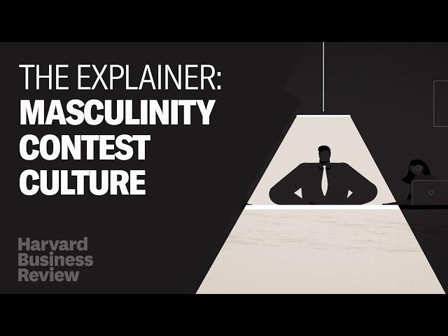 The Explainer: 4 Signs That Masculinity Contests Are Holding Back Your Company