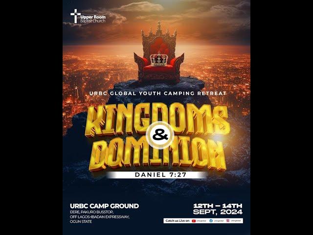 URBC GLOBAL YOUTH CAMPING RETREAT || THEME: KINGDOMS & DOMINION TEXT: DANIEL 7:27 || 12TH SEPT. 2024