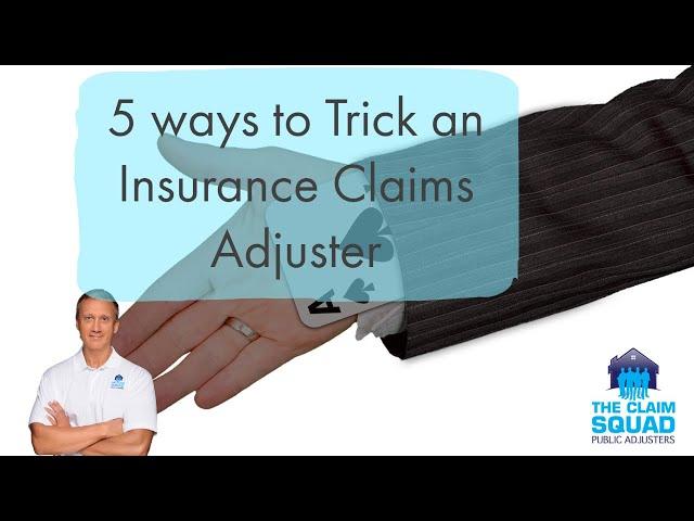 5 ways to Trick an Insurance Claim Adjuster