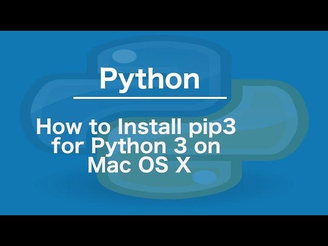 How to Install pip3 for Python 3 on Mac OS X