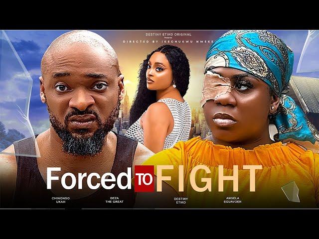 FORCED TO FIGHT - DESTINY ETIKO, NONS MIRAJ, DEZA THE GREAT LATEST FULL 2024 NIGERIAN MOVIE