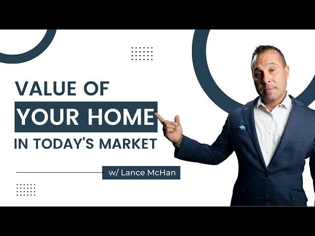 Value of your home in today's market with Lance McHan