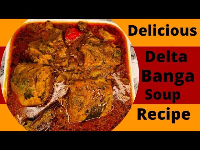 HOW TO MAKE DELICIOUS DELTA BANGA SOUP RECIPE