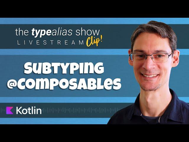 Subtyping Composables - TypeAlias Show Clip