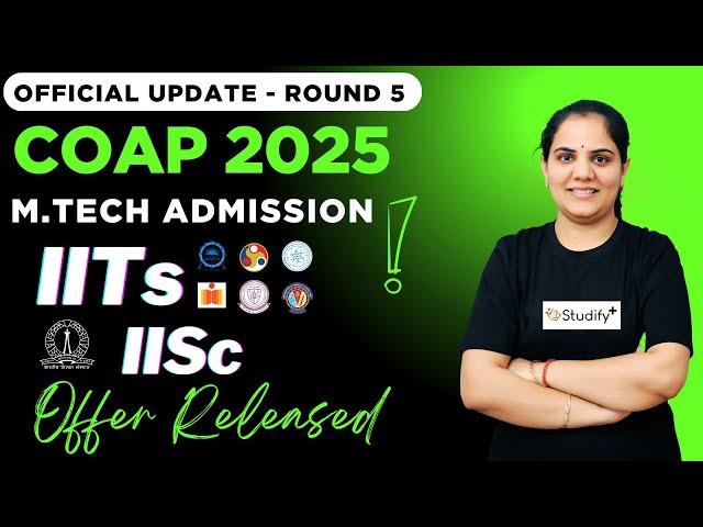 Update M.Tech Admission IITs & IISc | COAP Round 5 offers Released | Priyanka Sharma Ma'am