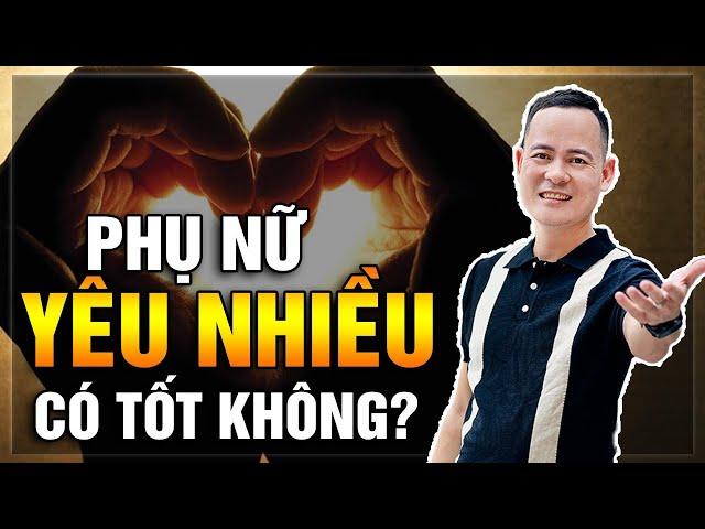Tình Yêu Đích Thực Là Gì? Phụ Nữ Yêu Nhiều Có Tốt Không? | Đỗ Tâm