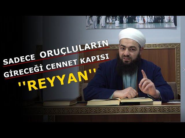 SADECE ORUÇLU KİMSELERİN GİRECEĞİ CENNET KAPISI '' REYYAN '' / Celil Tokmak Hocaefendi