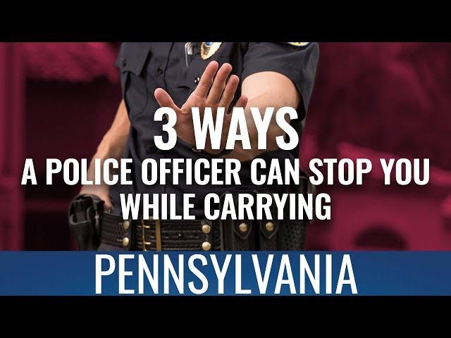 3 Ways A Police Officer Can Stop You While Carrying In PA