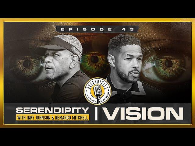 VISION- Inky Johnson | Serendipity Podcast - Season 3 Episode 43