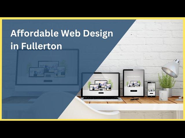 Affordable Web Design in Fullerton | Quality Website Solutions for Your Business