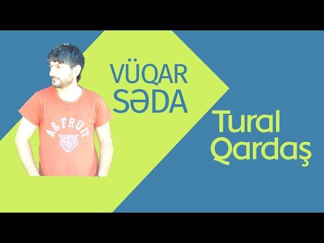 Vüqar Səda. Tural Qardaş 2018