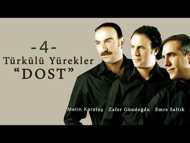 TÜRKÜLÜ YÜREKLER - Emre SALTIK-Zafer GÜNDOĞDU-Metin KARATAŞ - Dost (Official Video)