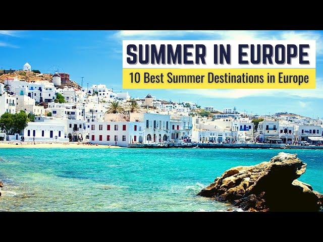 10 Best Summer Destinations in Europe to Visit | Summer in Europe Travel Guide