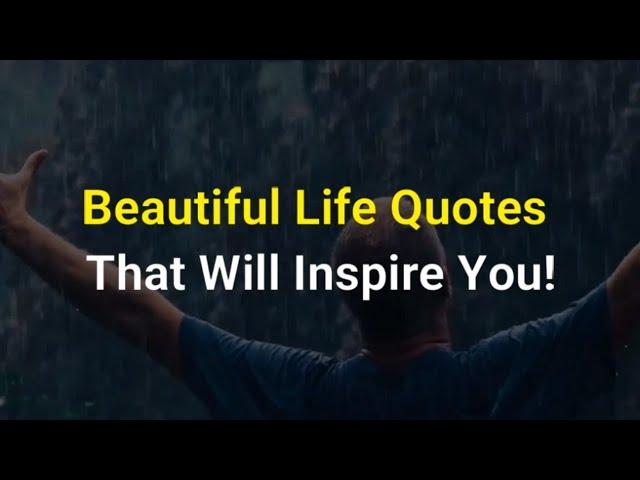 Beautiful Life Quotes That Will Inspire You!