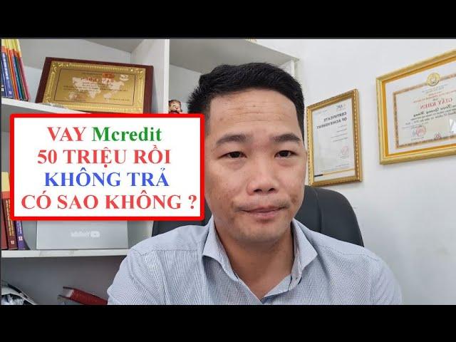 Vay 50 Triệu Không Trả Có Sao Không ? ( Fe credit & Mcredit COI GẤP) | Triệu Quang Hùng CFO