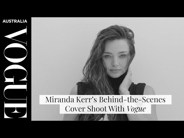 Miranda Kerr’s Behind-the-Scenes Cover Shoot | Vogue Australia