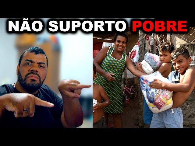 Por isso EU NÂO GOSTO de pobre