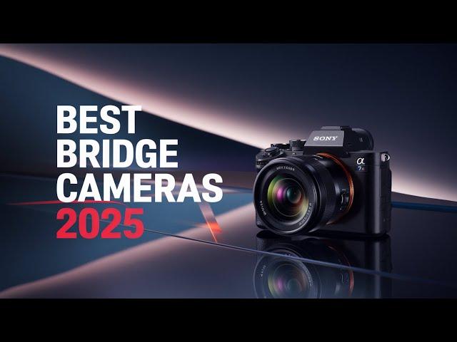 Best Bridge Cameras 2025 - Top 6 Best Bridge Cameras You Should Buy in 2025